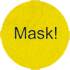 Mask!